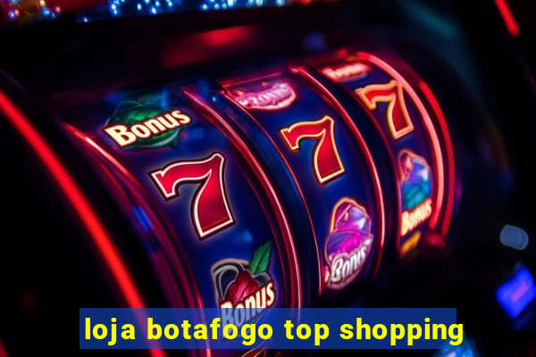 loja botafogo top shopping